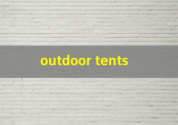 outdoor tents